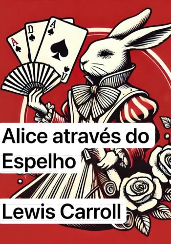 Book Alice through the Looking Glass, summary (Alice através do Espelho) in Portuguese
