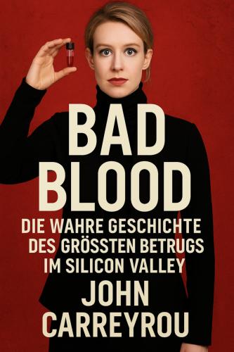 Livro Bad Blood. Fraude multimilionária em Silicon Valley, resumo (Bad Blood. Die wahre Geschichte des größten Betrugs im Silicon Valley) em alemão