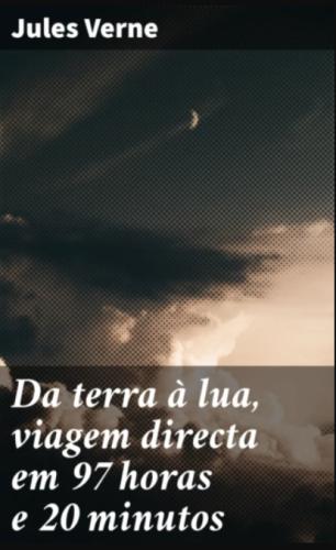 Book From the earth to the moon, direct trip in 97 hours and 20 minutes (Da terra à lua, viagem directa em 97 horas e 20 minutos) in Portuguese