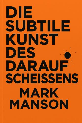 Book The Subtle Art of Not Giving a F*ck, summary (Die subtile Kunst des darauf Scheißens) in German