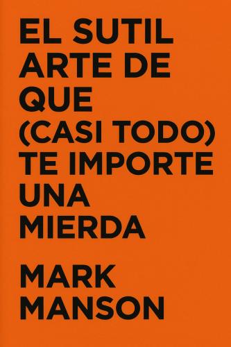 Book La sottile arte di fare quello che c***o ti pare, sommario (El sutil arte de que (casi todo) te importe una mierda) su spagnolo