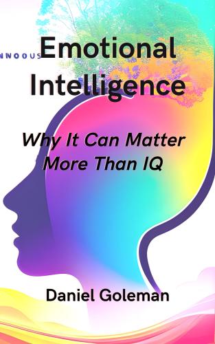 Kitap Emosyonel Zeka: IQ'dan Daha Fazlası Neden Önemlidir, özet (Emotional Intelligence: Why it Can Matter More Than IQ)   İngilizce