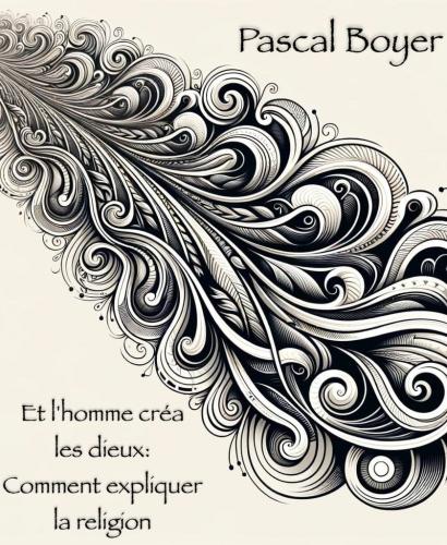 Book Religion Explained, summary (Et l'homme créa les dieux: Comment expliquer la religion) in French