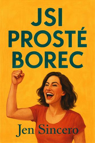 Livre Tu vas tout déchirer, résumé (Jsi prostě borec: Přestaňte pochybovat, že jste skvělí, a začněte si úžasně žít) en tchèque