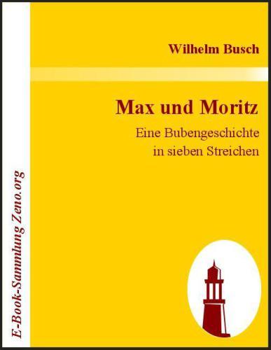 Buch Max und Moritz - Eine Bubengeschichte in sieben Streichen (Max und Moritz - Eine Bubengeschichte in sieben Streichen) auf Deutsch