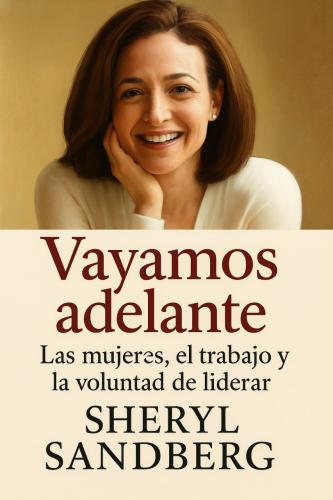 Book Facciamoci avanti: Le donne, il lavoro e la voglia di riuscire, sommario (Vayamos adelante: Las mujeres, el trabajo y la voluntad de liderar) su spagnolo