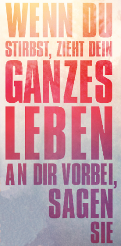 Wenn du stirbst, zieht dein ganzes Leben an dir vorbei, sagen sie