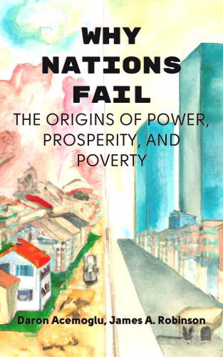 Buch Warum Nationen scheitern: Die Ursprünge von Macht, Wohlstand und Armut, Zusammenfassung (Why Nations Fail: The Origins of Power, Prosperity, and Poverty) auf Englisch