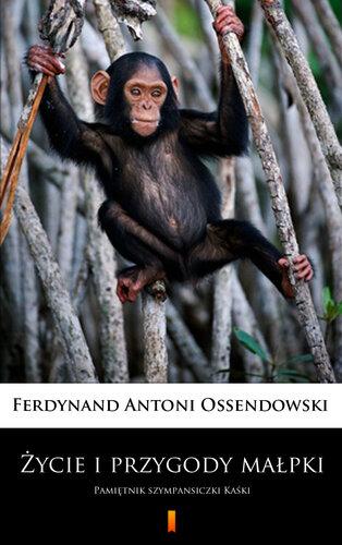 Livre La vie et les aventures du petit singe : Les mémoires d'un chimpanzé nommé Kasha (Życie i przygody małpki: Pamiętnik szympansiczki Kaśki) en Polish