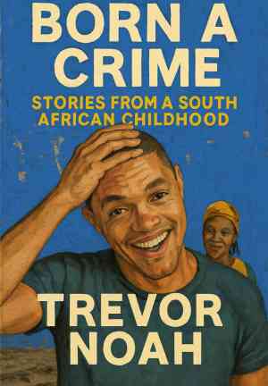 Libro Prohibido Nacer: Memorias de racismo, rabia y risa (Born a Crime: Stories From a South African Childhood) en inglés