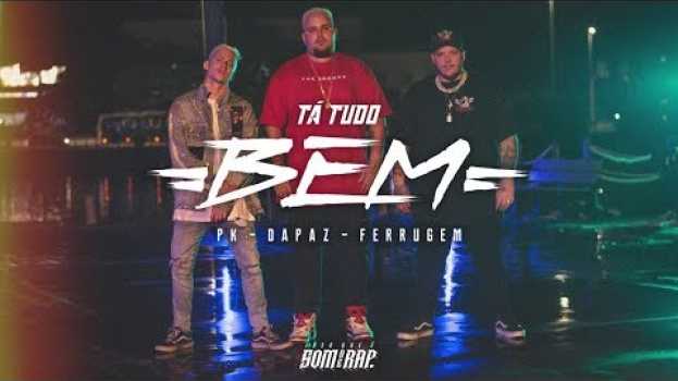 Video DaPaz ft PK, Ferrugem - Tá Tudo Bem | IssoQueÉSomDeRap   türkçe