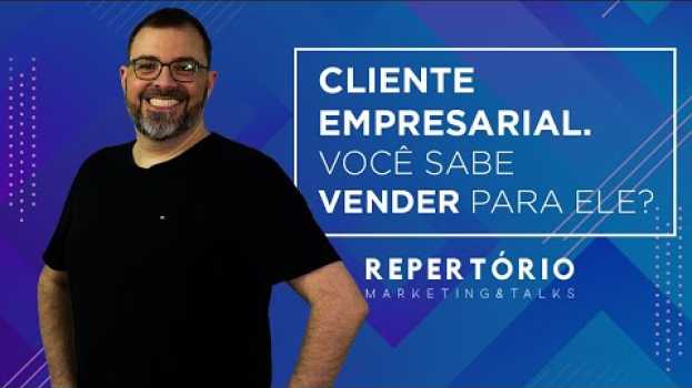 Video Cliente empresarial. Você sabe vender para ele? Repertório Marketing & Talks po polsku