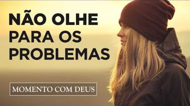 Video TIRE OS SEUS OLHOS DOS PROBLEMAS E OLHE PARA JESUS - #113 Momento com Deus en español
