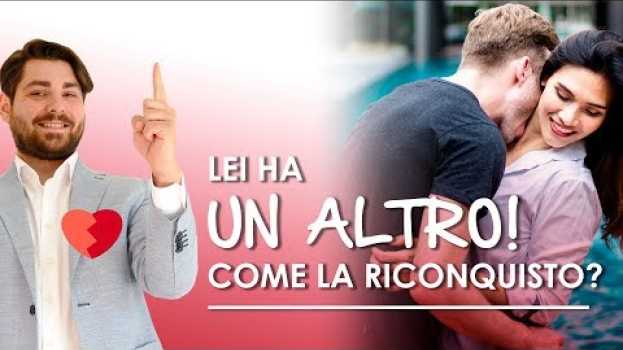 Video Lei ha un altro, come la riconquisto? in English