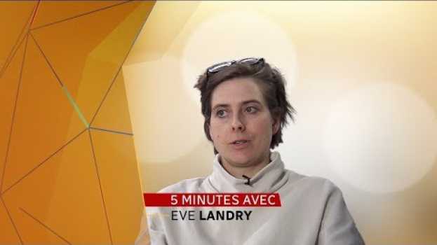 Video Cinq minutes avec Eve Landry   türkçe