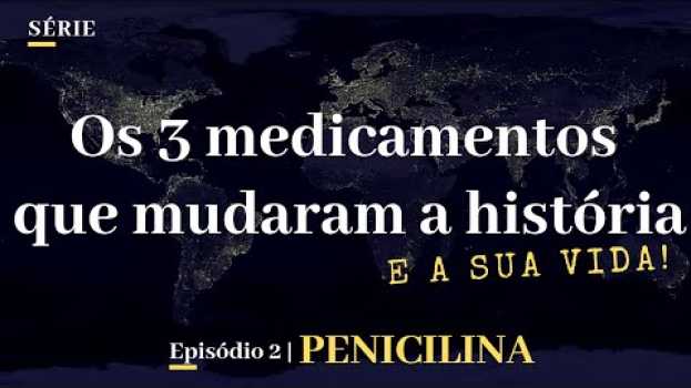 Video PENICILINA, ela fez você viver mais | INÁCIO LOUVAIN in English