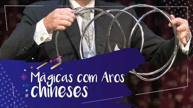 Video Mágicas com aros chineses - MÁGICA DAS ARGOLAS (Linking rings) in English