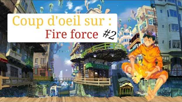 Video Coup d’œil sur #2 : Fire force auf Deutsch
