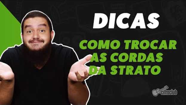 Video COMO TROCAR AS CORDAS DA GUITARRA STRATOCASTER | Dicas Cifra Club en français