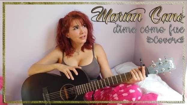Video Marian Cano - Dime cómo fue (Cover de Kudai)   türkçe