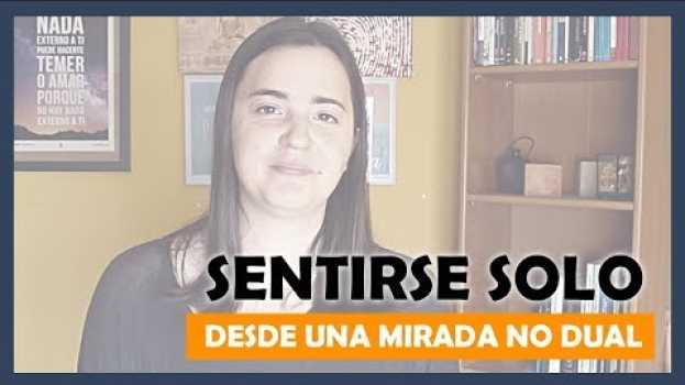 Video Dejar De SENTIRSE SOLO Y ESTAR EN PAZ Con Uno Mismo | No Dualidad su italiano