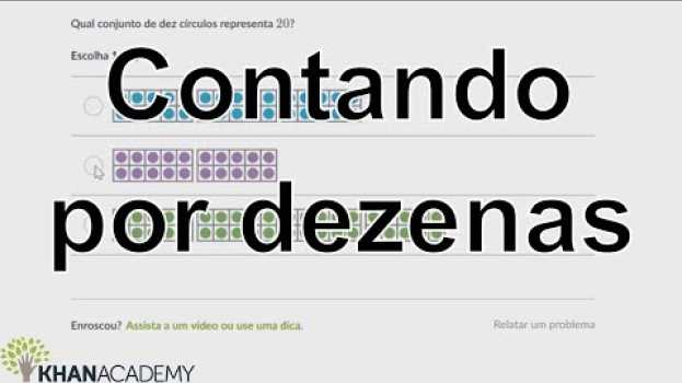 Video Contando por dezenas | Matemática do 1º ano | Números: parte 1 | Khan Academy su italiano