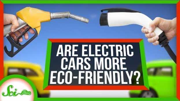 Video Are Electric Cars Really More Environmentally Friendly? en español