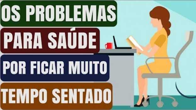 Video As Consequências para sua Saúde de Ficar muito Tempo Sentado, e o que fazer para Diminuir os Riscos! en français