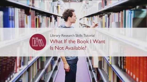 Video What if the Book I Want Is Not Available? (Library Research Skills Tutorial) auf Deutsch