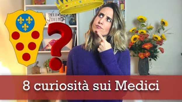 Video 8 curiosità sulla FAMIGLIA DE' MEDICI en español