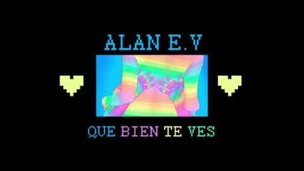 Video ALAN E.V - QUE BIEN TE VES su italiano