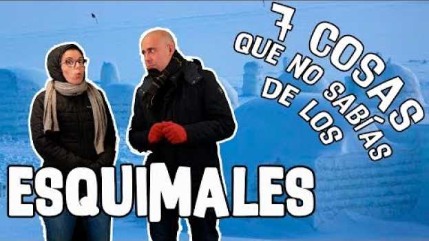 Video ¡7 cosas que no sabías de los esquimales! ❄ ☃ (¡Receta incluida!) en français