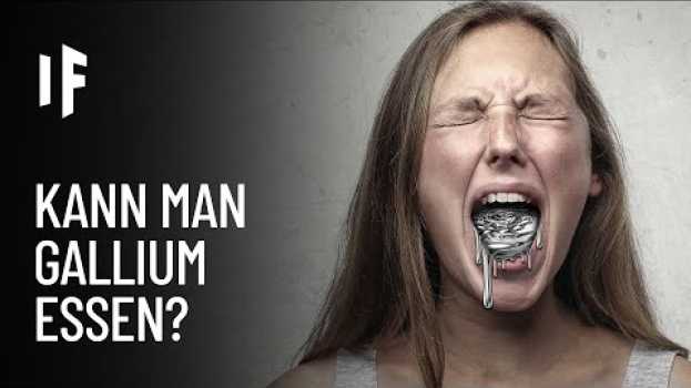 Video Was wäre, wenn du Gallium isst? su italiano