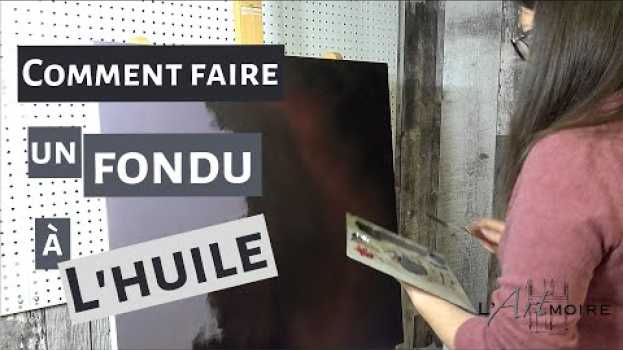 Video DÉMO | Comment faire un beau FONDU À L'HUILE | L'ARTmoire | Par Fanny Duhaime in English