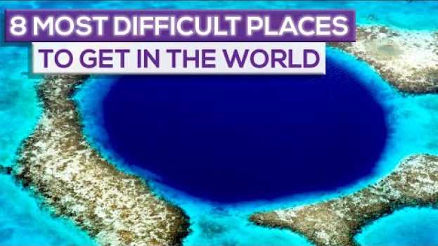 Video 8 Most Difficult Places To Get To In The World! em português