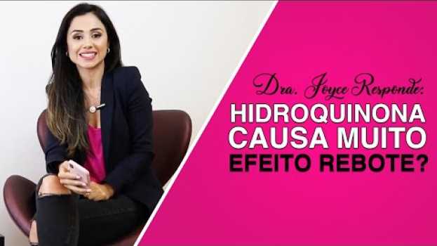 Video HIDROQUINONA CAUSA MUITO EFEITO REBOTE? PERGUNTAS E RESPOSTAS COM DRA JOYCE RODRIGUES po polsku