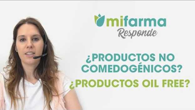 Video ¿Oil free y no comedogénico es lo mismo? I Mifarma responde in English