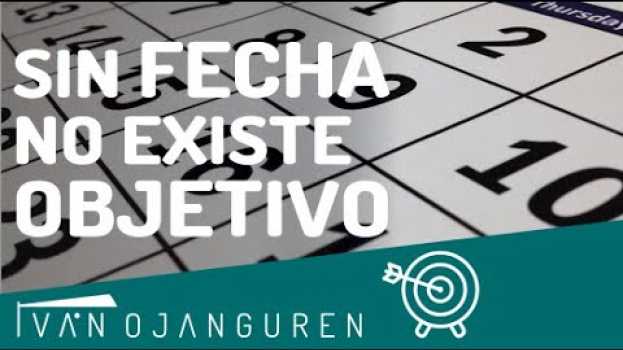 Video ¿Por qué es tan importante ponerle una FECHA a tu OBJETIVO? - Iván Ojanguren po polsku