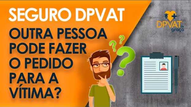 Video Acionar o seguro DPVAT - outra pessoa pode fazer o pedido pela vítima?   türkçe
