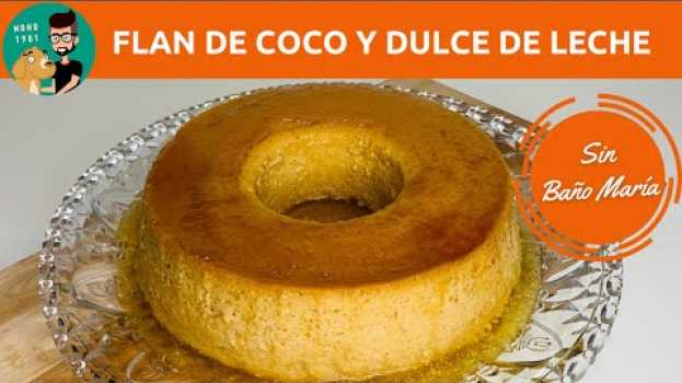 Видео Flan Casero de Coco y Dulce de Leche Sin Baño María - ¡Muy Cremoso! / MONO 1981 на русском