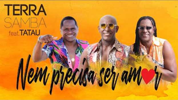 Video Terra Samba, Tatau - Nem Precisa Ser Amor (CLIPE OFICIAL)   türkçe