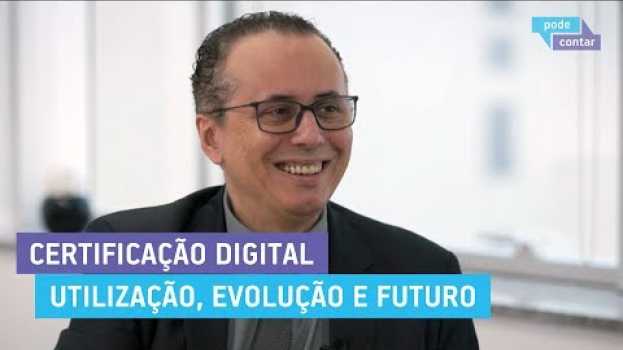 Video Pode Contar 127 - Certificação Digital, Utilização, Evolução e Futuro en español