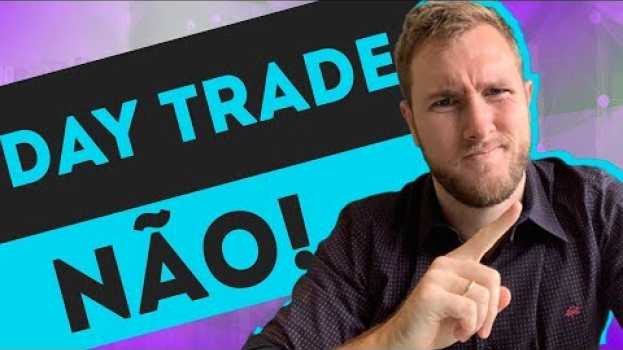 Video NÃO FAÇA DAY TRADE! 5 motivos para acordar você   türkçe