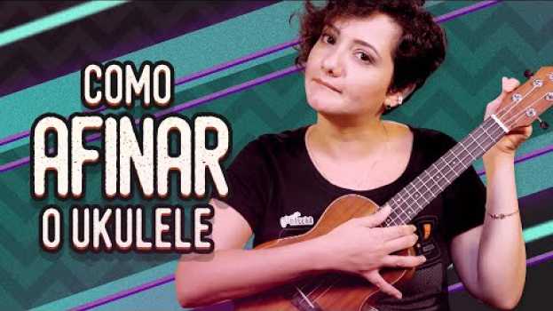Video Afinando o Instrumento | COMO TOCAR UKULELE (aula 4) su italiano