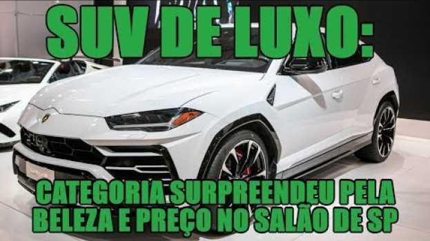 Video SUV de luxo: categoria surpreendeu pela beleza e preço no Salão de SP en français