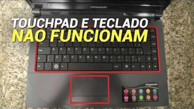 Video TOUCHPAD e TECLADO não funcionam - SOLUÇÃO en español