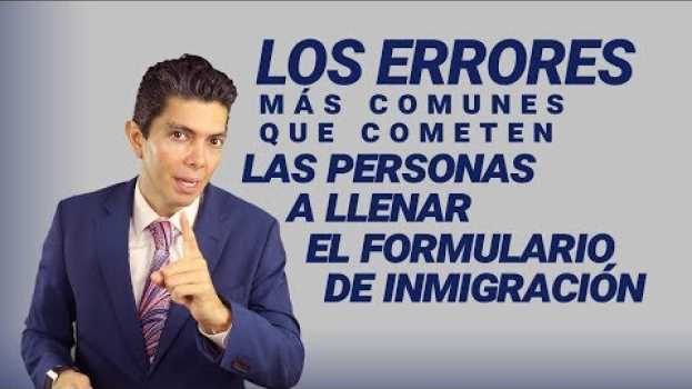 Video Los errores más comunes que cometen las personas a llenar el formulario de inmigración en français