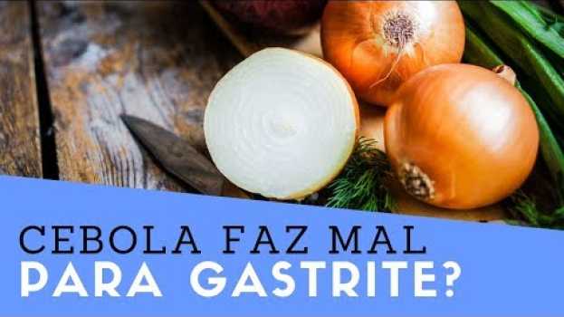 Video CEBOLA Faz Mal Para Gastrite? Quem tem GASTRITE pode comer CEBOLA? su italiano