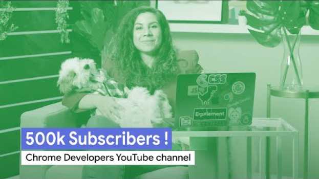 Video Google Chrome Developers thanks you for reaching 500K subscribers!   türkçe