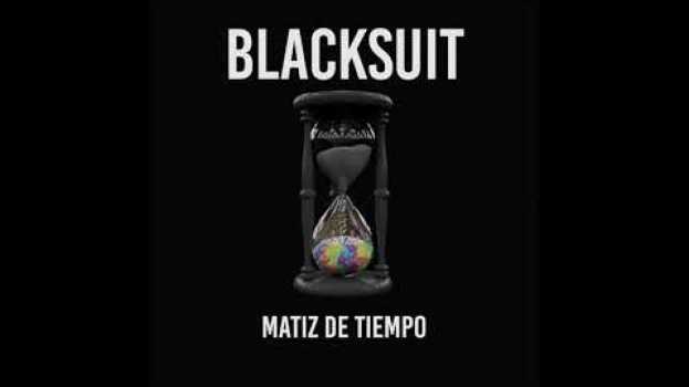 Видео Blacksuit - Matiz De Tiempo (Acoustic) на русском